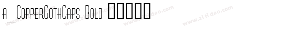 a_CopperGothCaps Bold字体转换